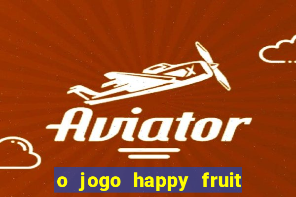 o jogo happy fruit fusion paga mesmo